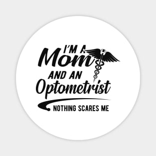 Optometrist and mom - I'm optometrist and a mom nothing scares me Magnet